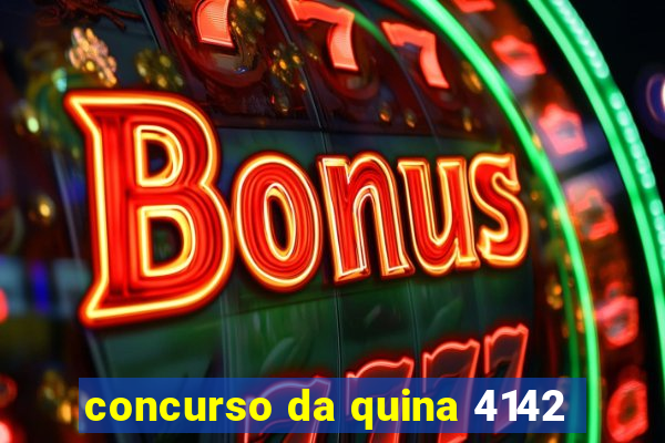 concurso da quina 4142